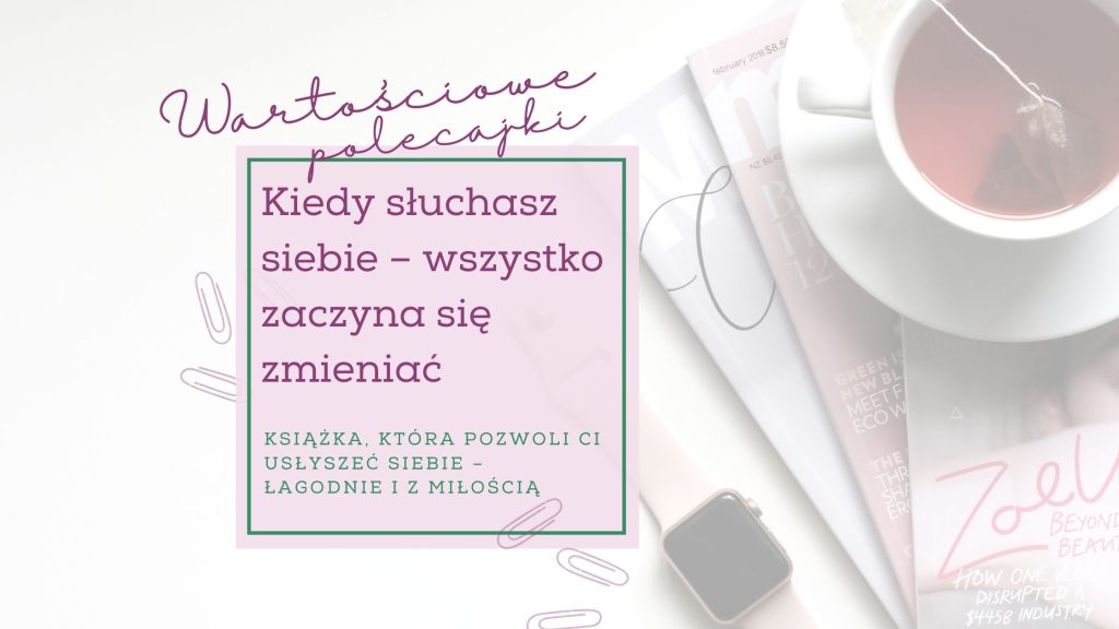 Kiedy słuchasz siebie – wszystko zaczyna się zmieniać. Recenzja książki “Czuła Przewodniczka”