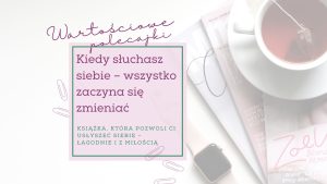 Kiedy słuchasz siebie – wszystko zaczyna się zmieniać. Recenzja książki “Czuła Przewodniczka”
