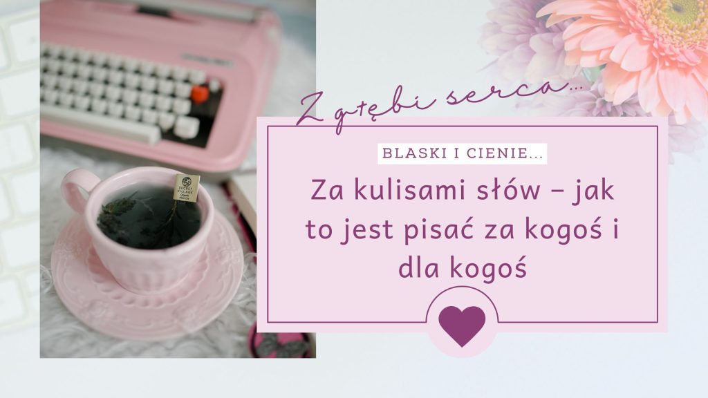 Za kulisami słów – jak to jest pisać za kogoś i dla kogoś