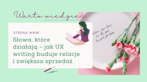 Słowa, które działają – jak UX writing buduje relacje i zwiększa sprzedaż